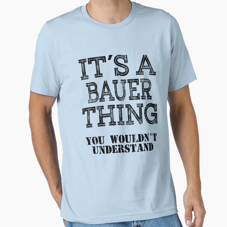 Its A BAUER Thing You Wouldnt Understand Funny Cute Gift T Shirt For Men Women Hoodie Sweatshirt Sticker Family Reunion Party White by arcadetoystore