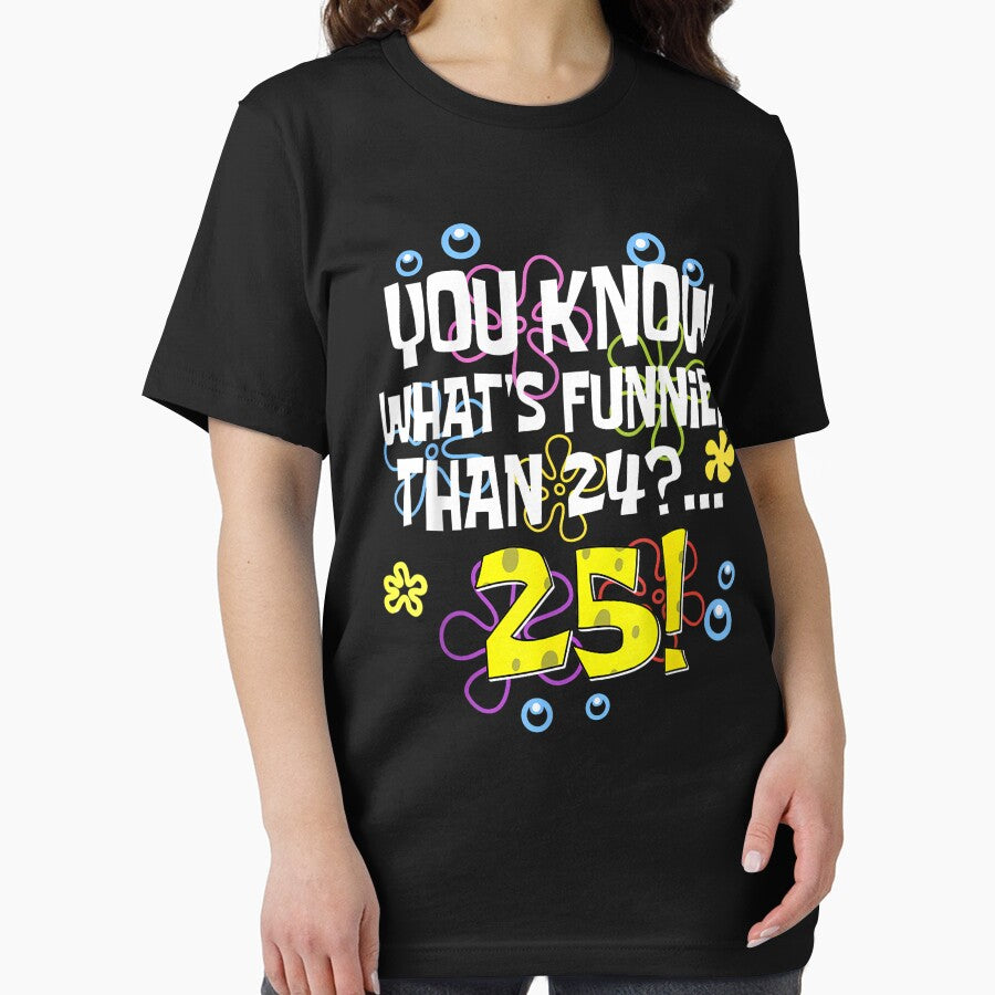 Funnier Than 24 Meme Shirt – You Know What’s Funnier Than 24? 25 by Alluka Brand