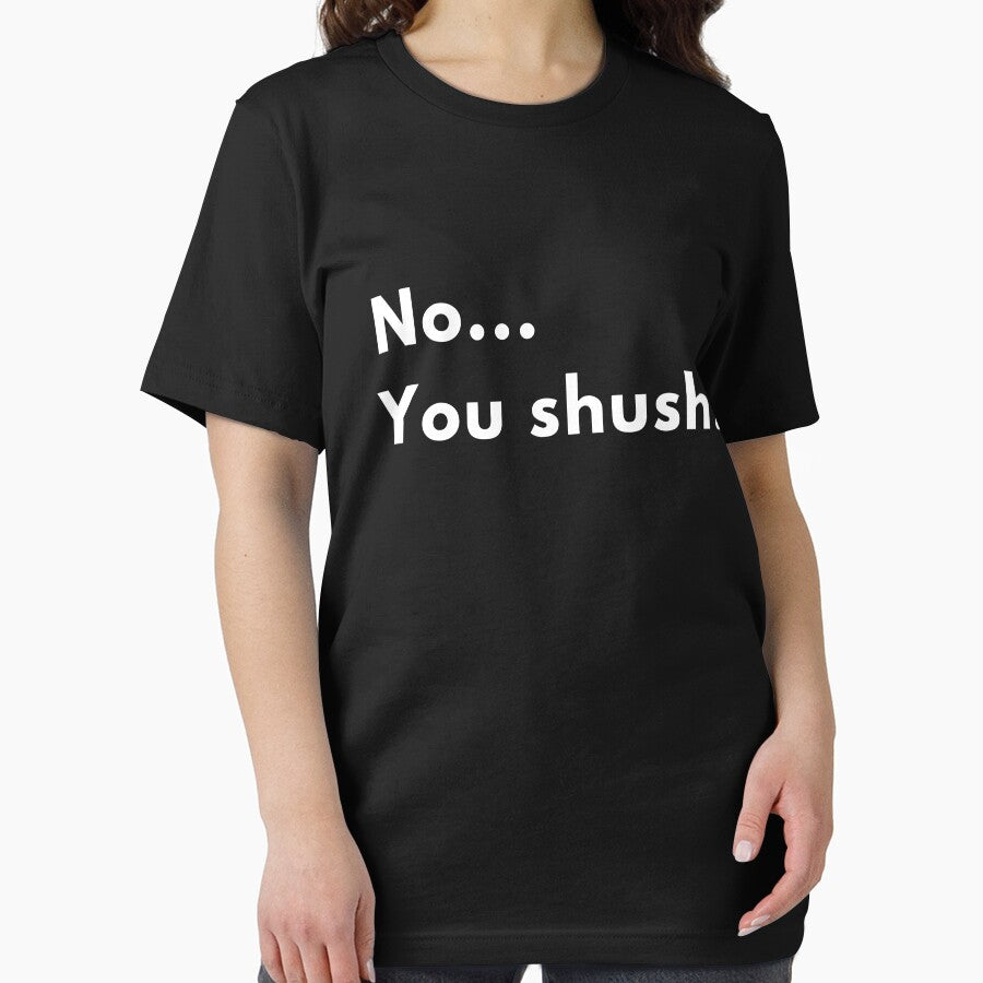 No... You Shush. Quote by Brightful Creations