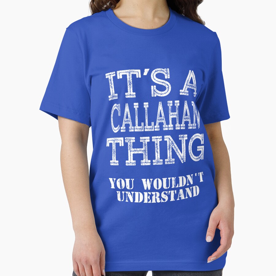 Its A CALLAHAN Thing You Wouldnt Understand Funny Cute Gift T Shirt For Men Women Hoodie Sweatshirt Sticker Family Reunion Party by arcadetoystore