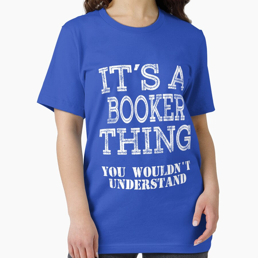 Its A BOOKER Thing You Wouldnt Understand Funny Cute Gift T Shirt For Men Women Hoodie Sweatshirt Sticker Family Reunion Party White by arcadetoystore