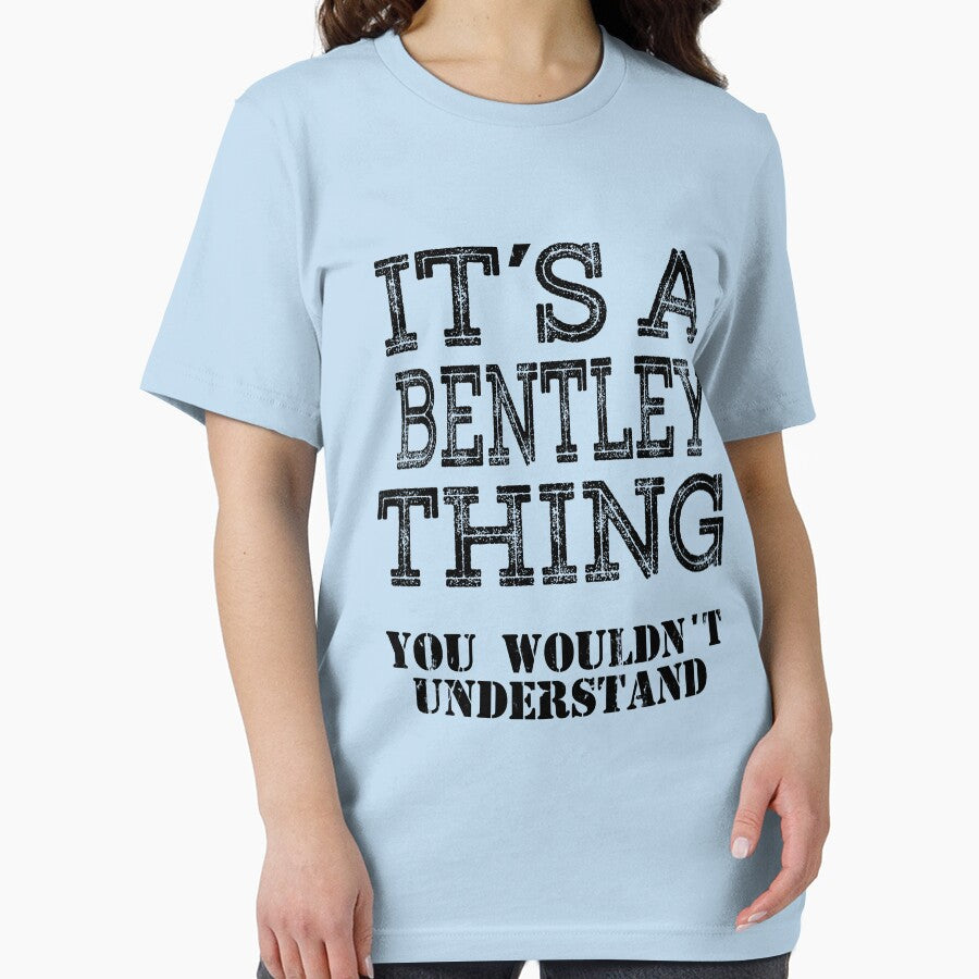 Its A BENTLEY Thing You Wouldnt Understand Funny Cute Gift T Shirt For Men Women Hoodie Sweatshirt Sticker Family Reunion Party White by arcadetoystore