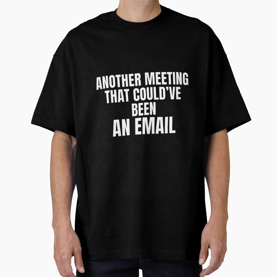 Another Meeting That Could’ve Been An Email – Office Humor Shirt by PixelPlush