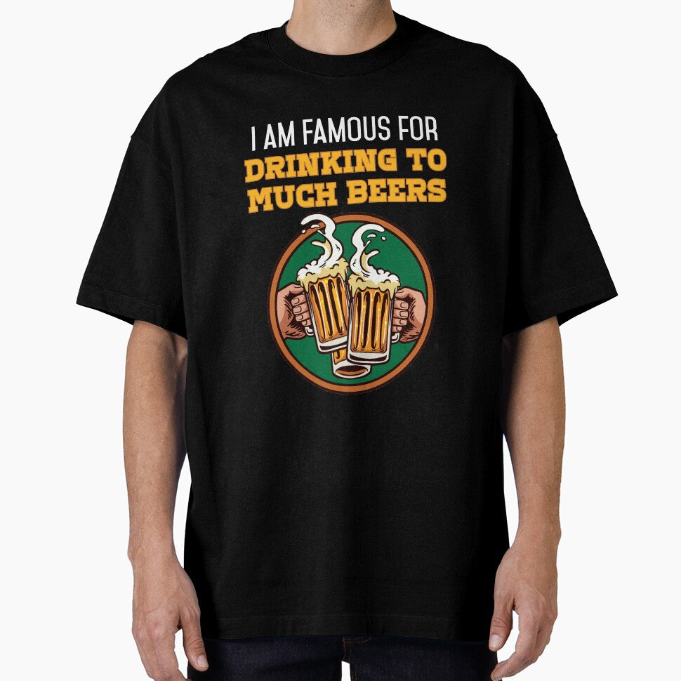 I am Famous for drinking to much Beers Beer and Beerdrinker by Rzelemenz