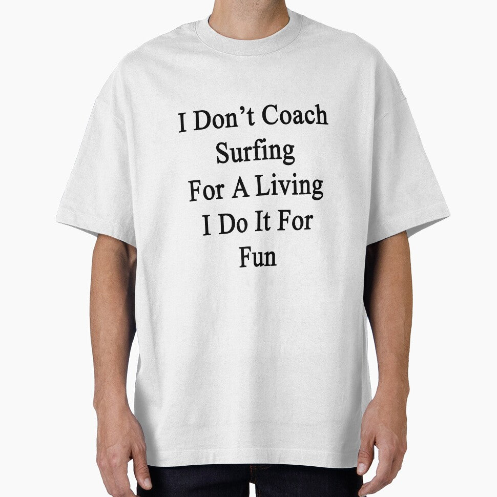I Don't Coach Surfing For A Living I Do It For Fun by supernova23