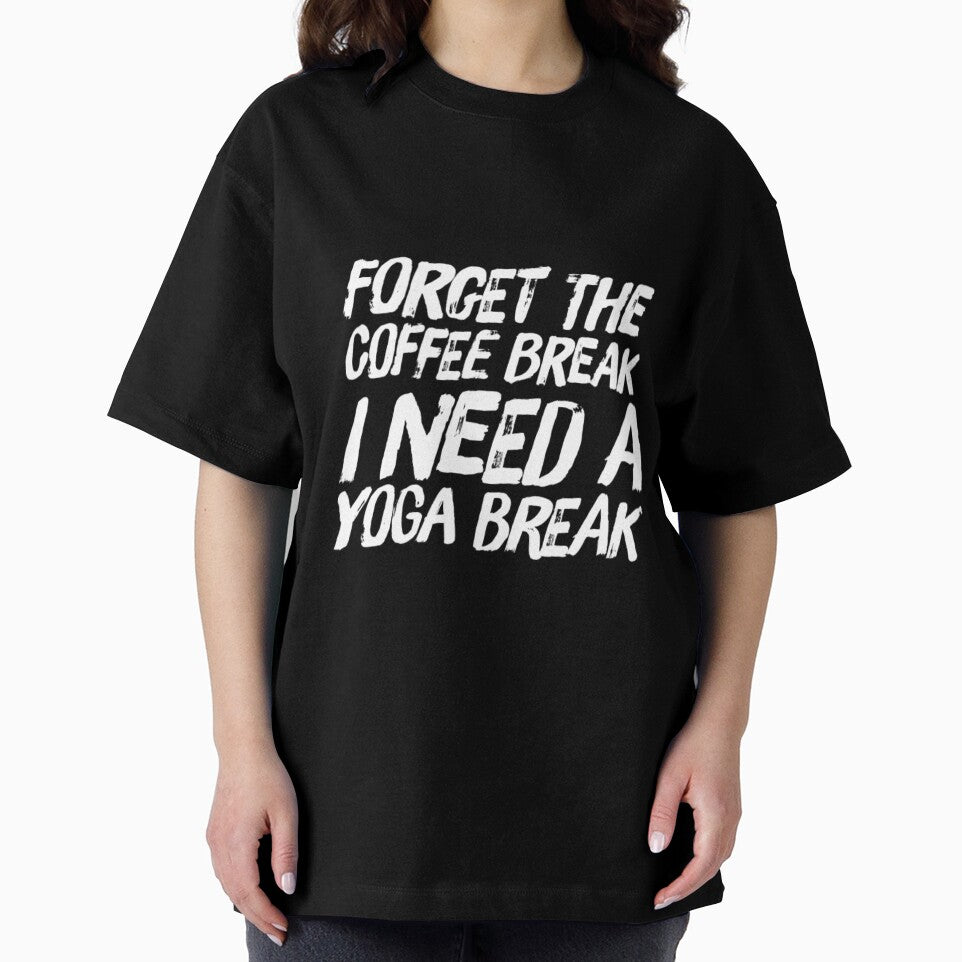Forget The Coffee Break I Need a Yoga Break by RiseandShineTee