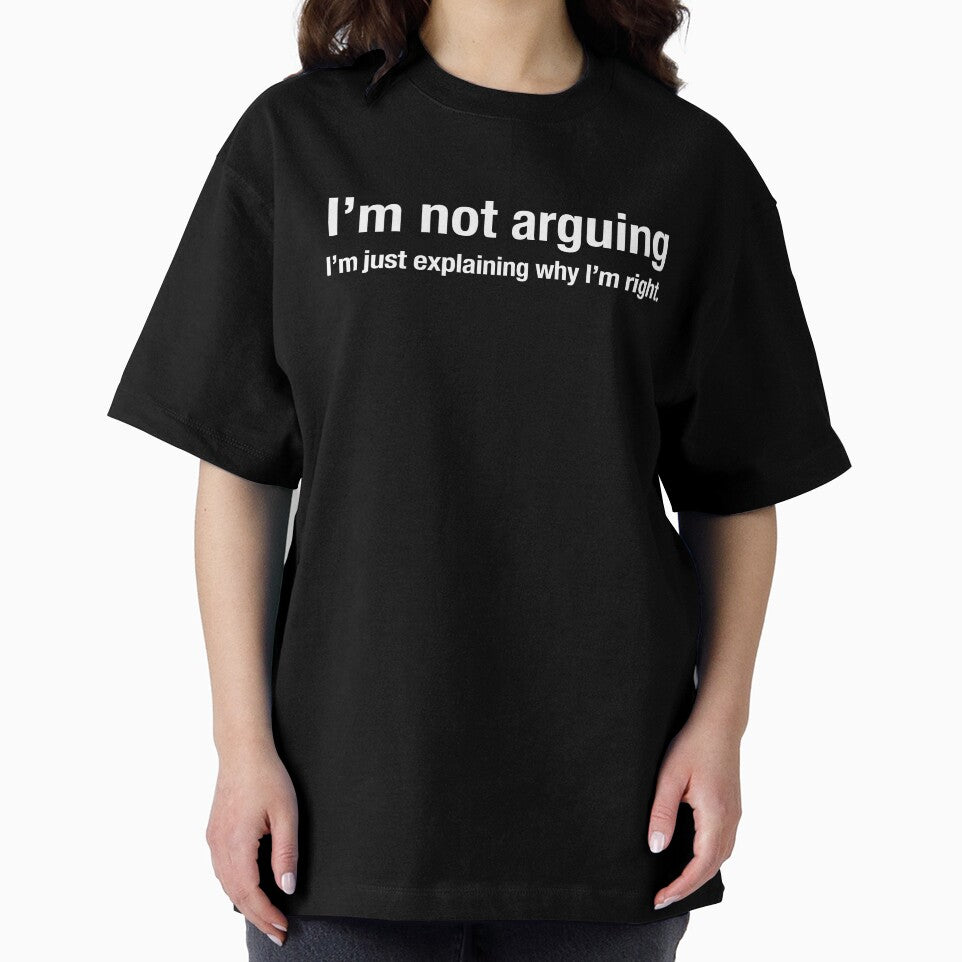 Im not arguing, I’m just explaining why I’m right. by VibeeCollective