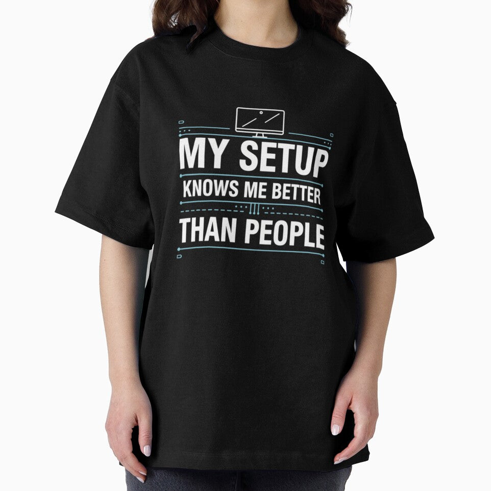 My Setup Knows Me Better Than People by VireonTees