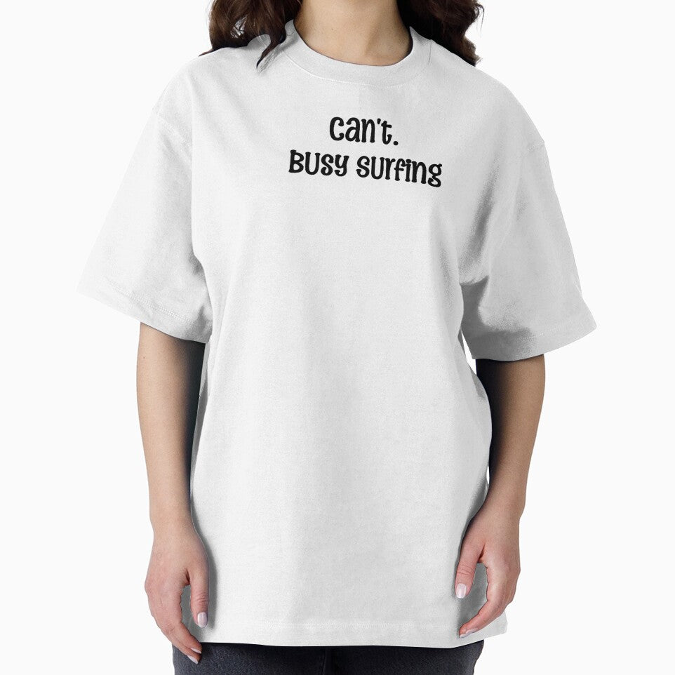 can't. busy surfing by OptimaShirts