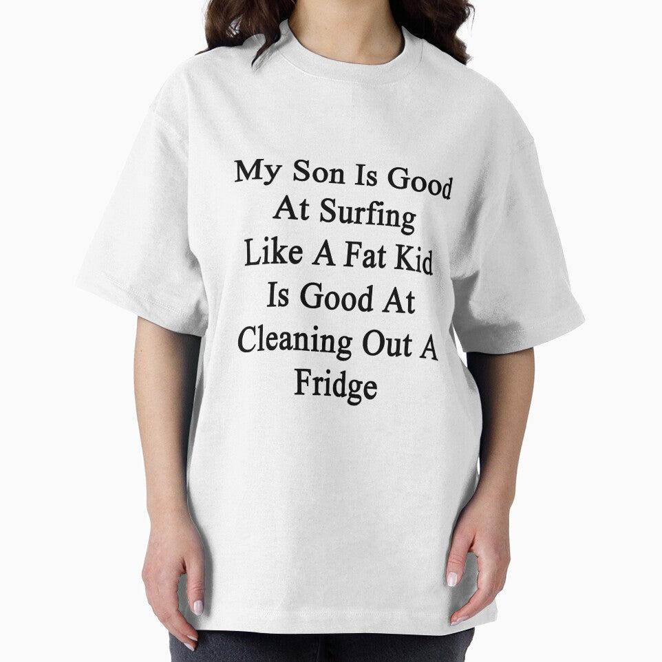 My Son Is Good At Surfing Like A Fat Kid Is Good At Cleaning Out A Fridge by supernova23
