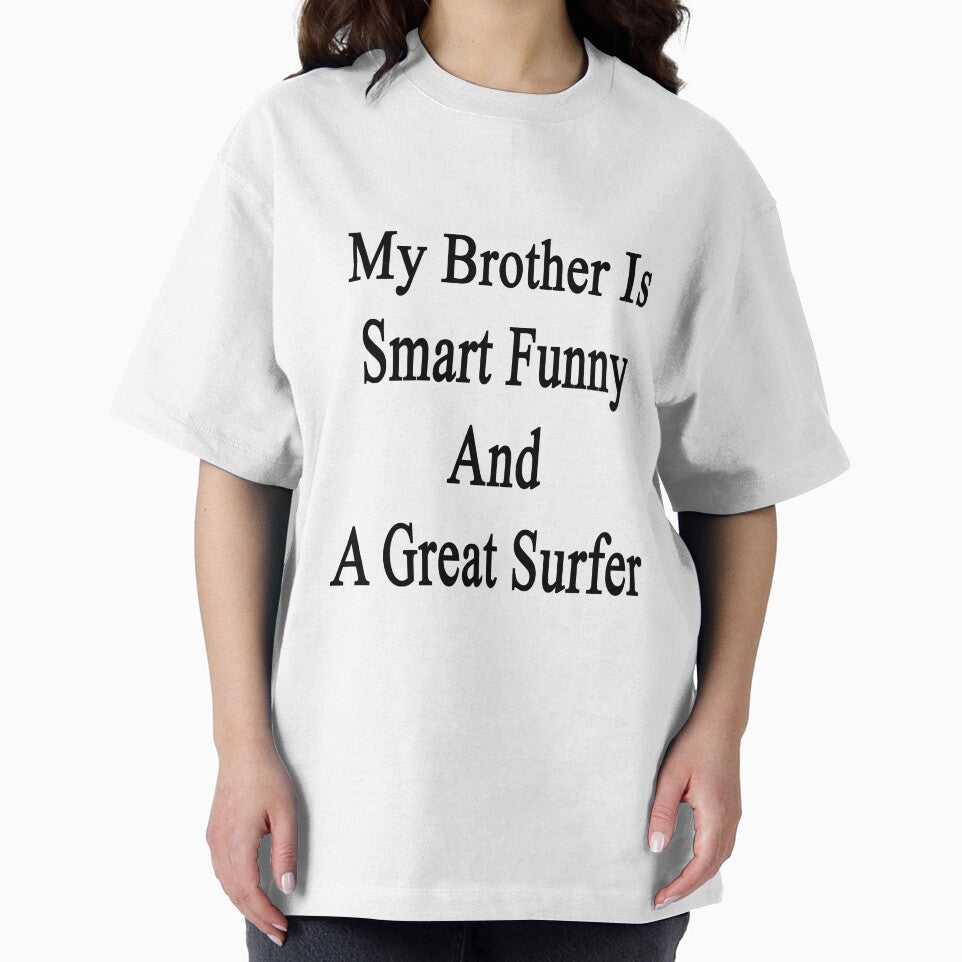 My Brother Is Smart Funny And A Great Surfer by supernova23
