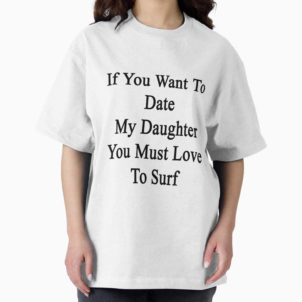 If You Want To Date My Daughter You Must Love To Surf by supernova23
