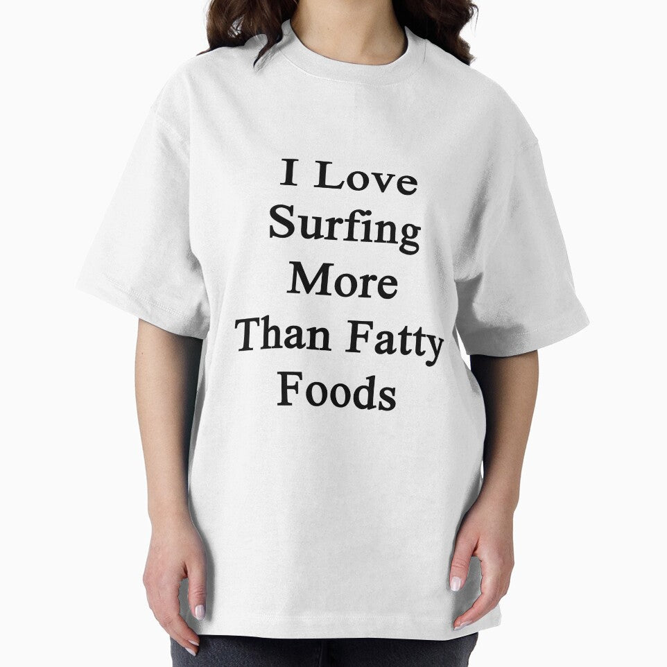 I Love Surfing More Than Fatty Foods by supernova23