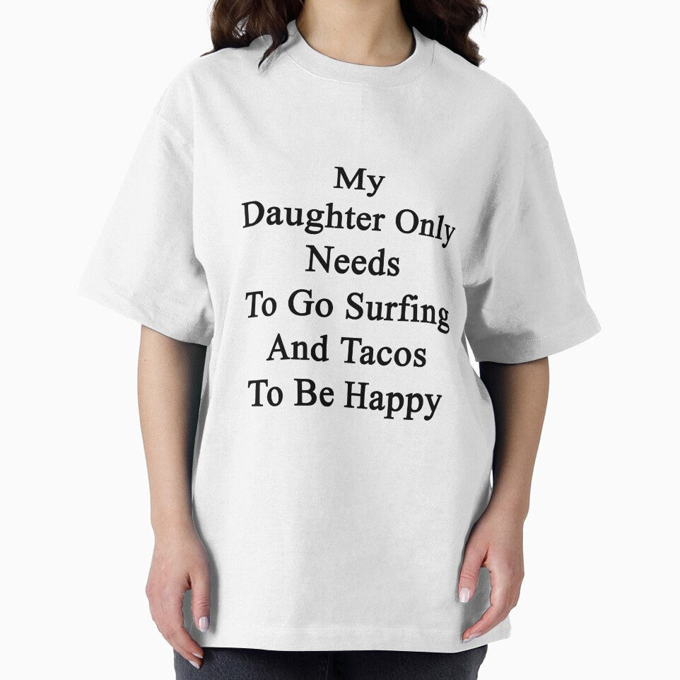 My Daughter Only Needs To Go Surfing And Tacos To Be Happy by supernova23