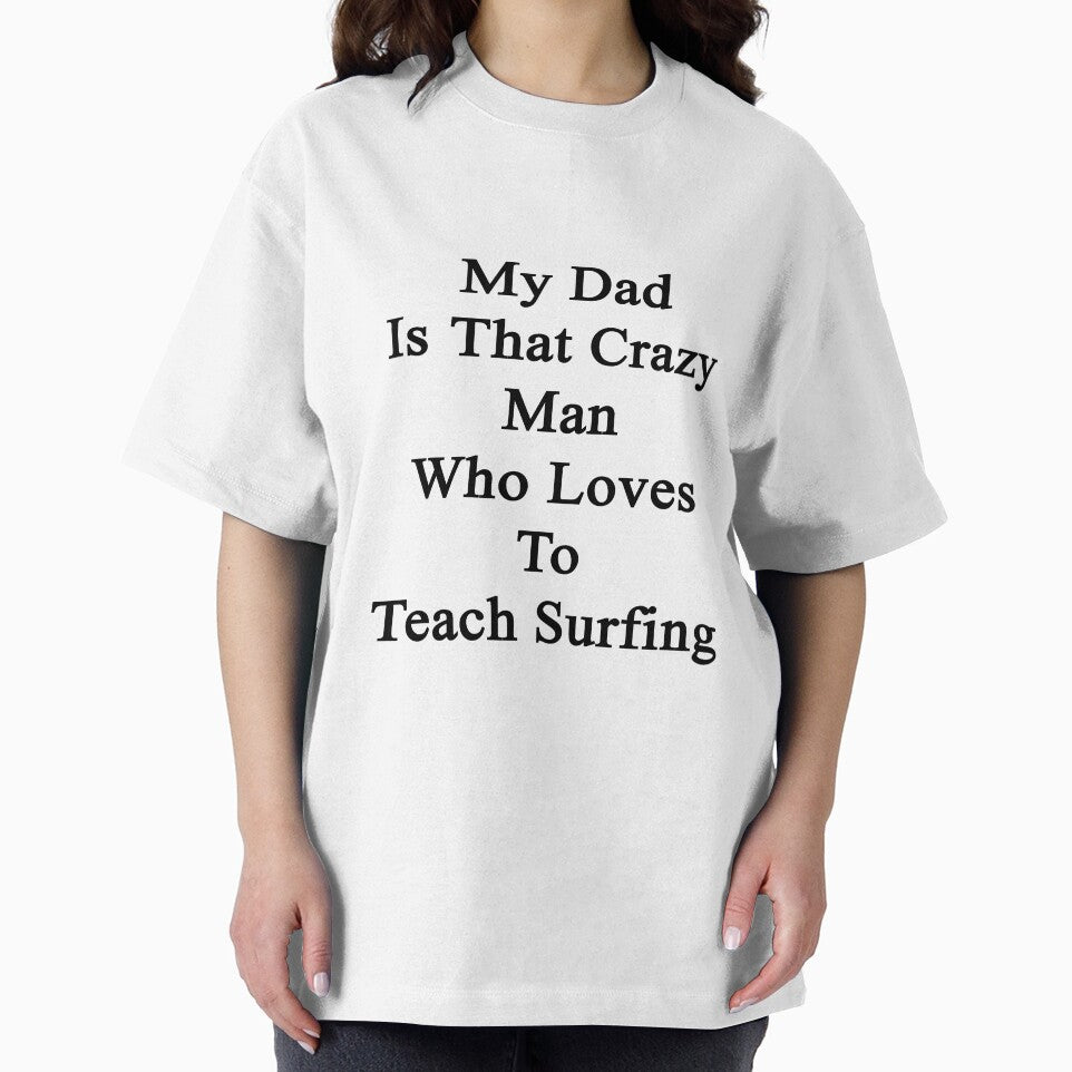 My Dad Is That Crazy Man Who Loves To Teach Surfing by supernova23