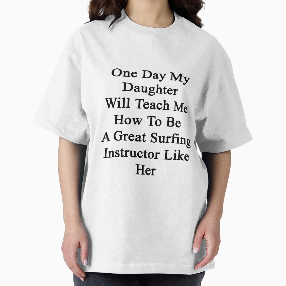 One Day My Daughter Will Teach Me How To Be A Great Surfing Instructor Like Her by supernova23