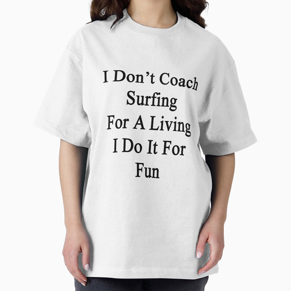 I Don't Coach Surfing For A Living I Do It For Fun by supernova23