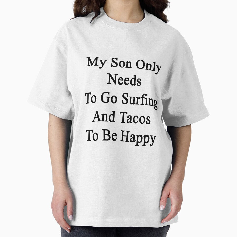 My Son Only Needs To Go Surfing And Tacos To Be Happy by supernova23