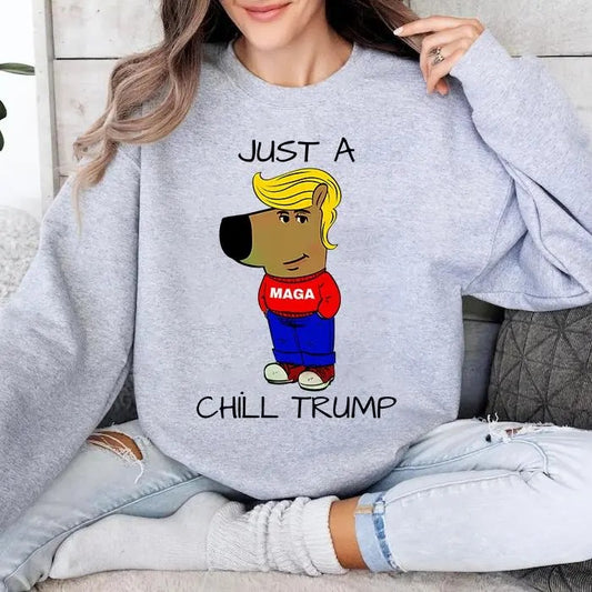Just A Chill Guy Sweatshirt/hoodie/tshirt, Chill Trump Shirt, Trump Make America Great Again Shirt, Funny Meme Shirt