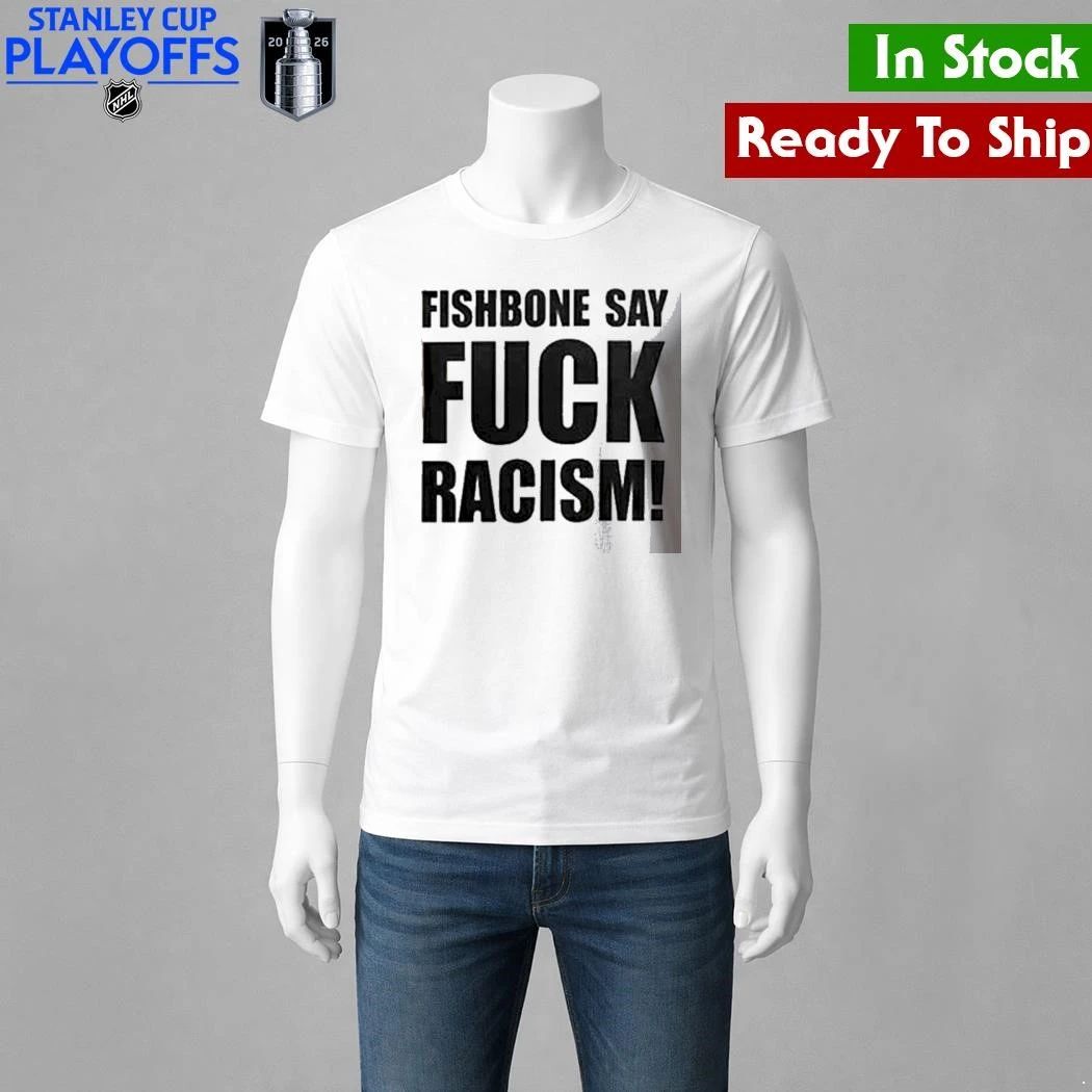 Fishbone In Your Face 40th Anniversary Tour Fishbone Say Fuck Racism Shirt
