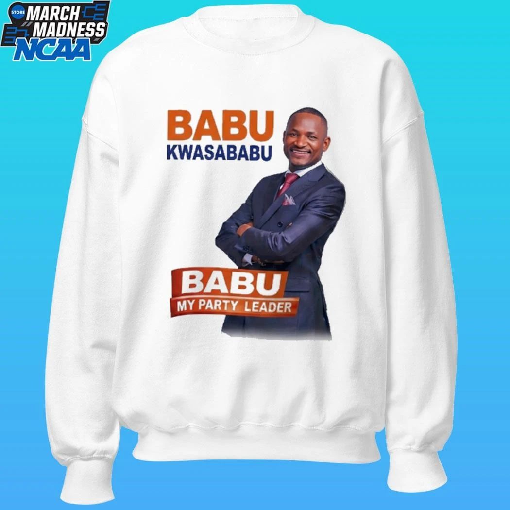Babu Kwa Sababu Babu My Party Leader Shirt