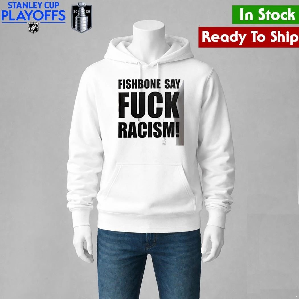 Fishbone In Your Face 40th Anniversary Tour Fishbone Say Fuck Racism Shirt