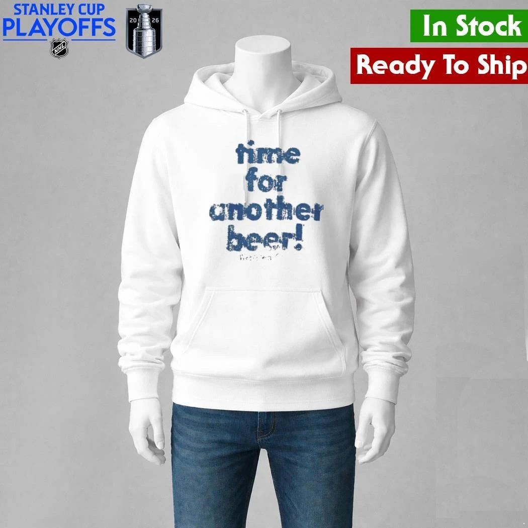 Time For Another Beer Shirt