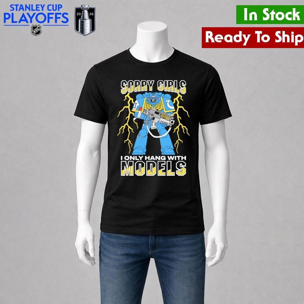 Sorry Girls I Only Hang With War Models Shirt