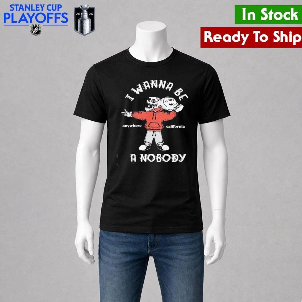 I Wanna Be A Nobody Anywhere California Shirt