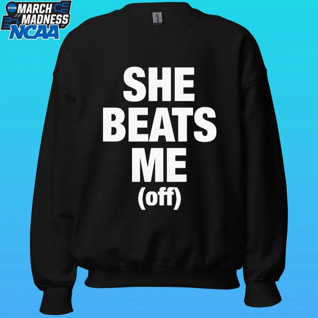 She Beats Me Off Shirt