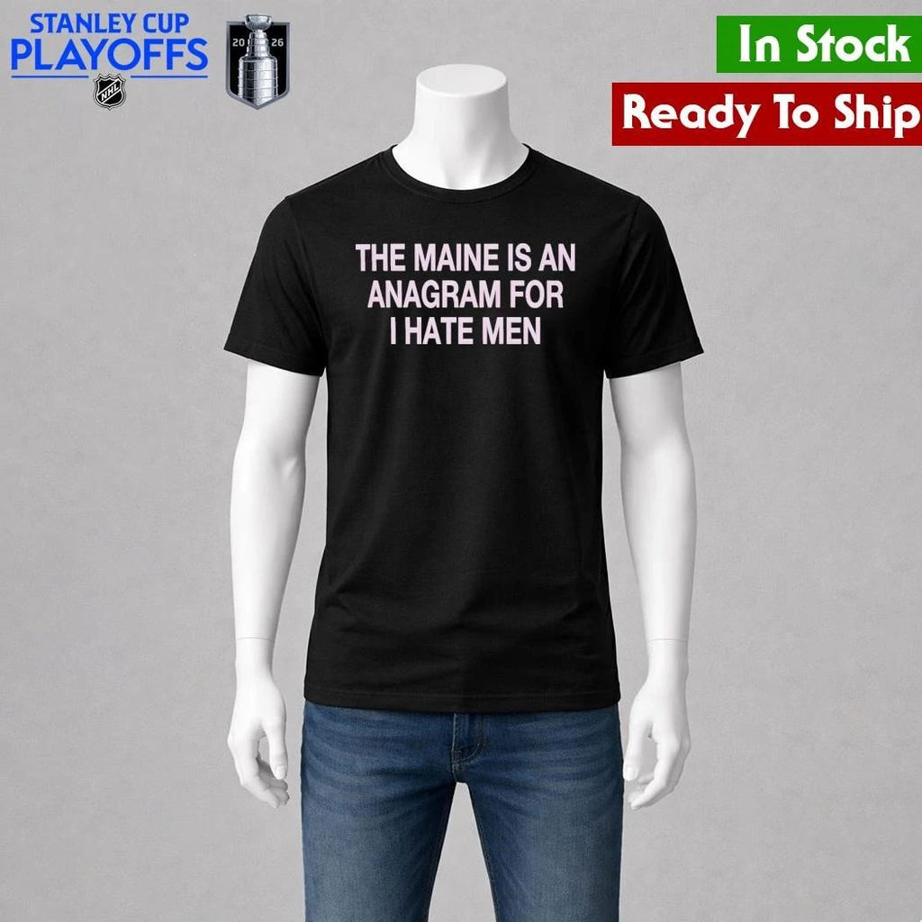 The Maine Is An Anagram For I Hate Men Shirt