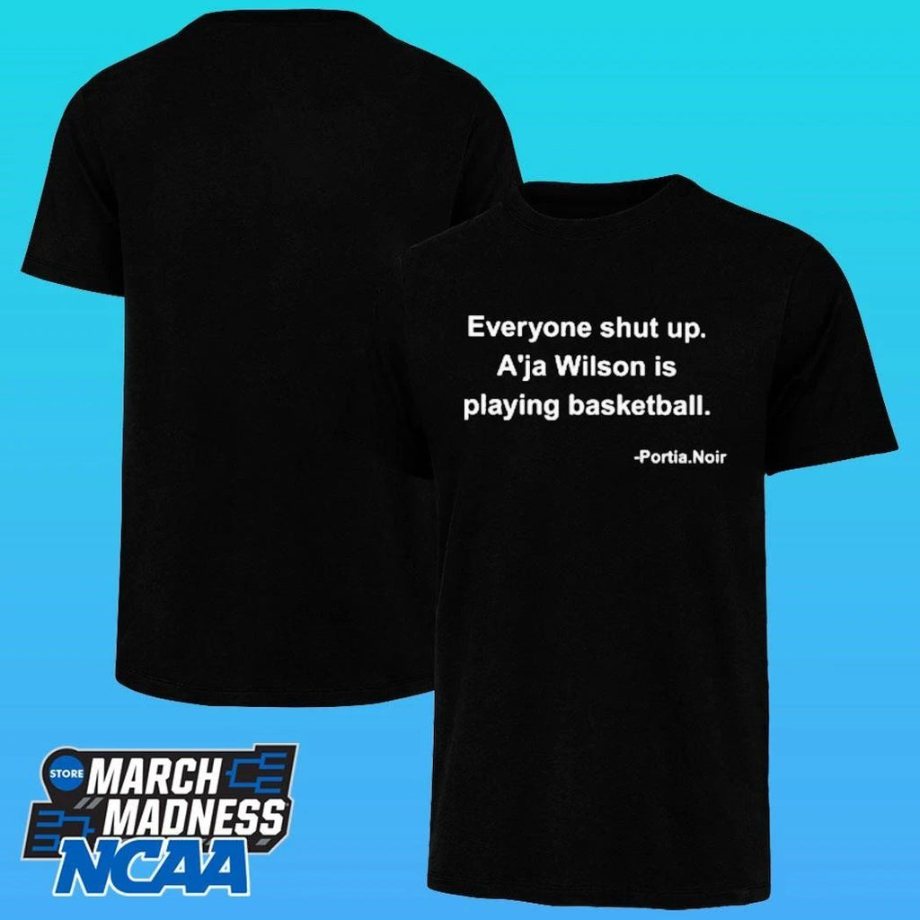 Portia Noir Everyone Shut Up A’ja Wilson Is Playing Basketball Shirt