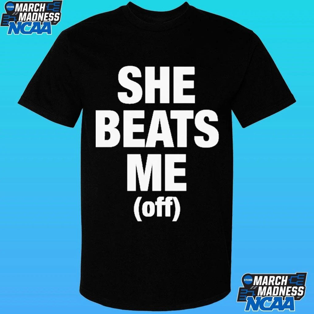 She Beats Me Off Shirt
