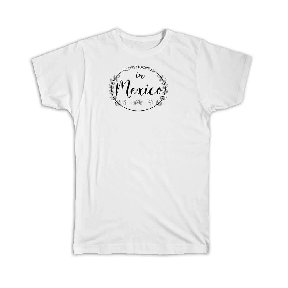 Gift T-Shirt : Honeymooning in Mexico Boho Wedding Trip Honeymoon