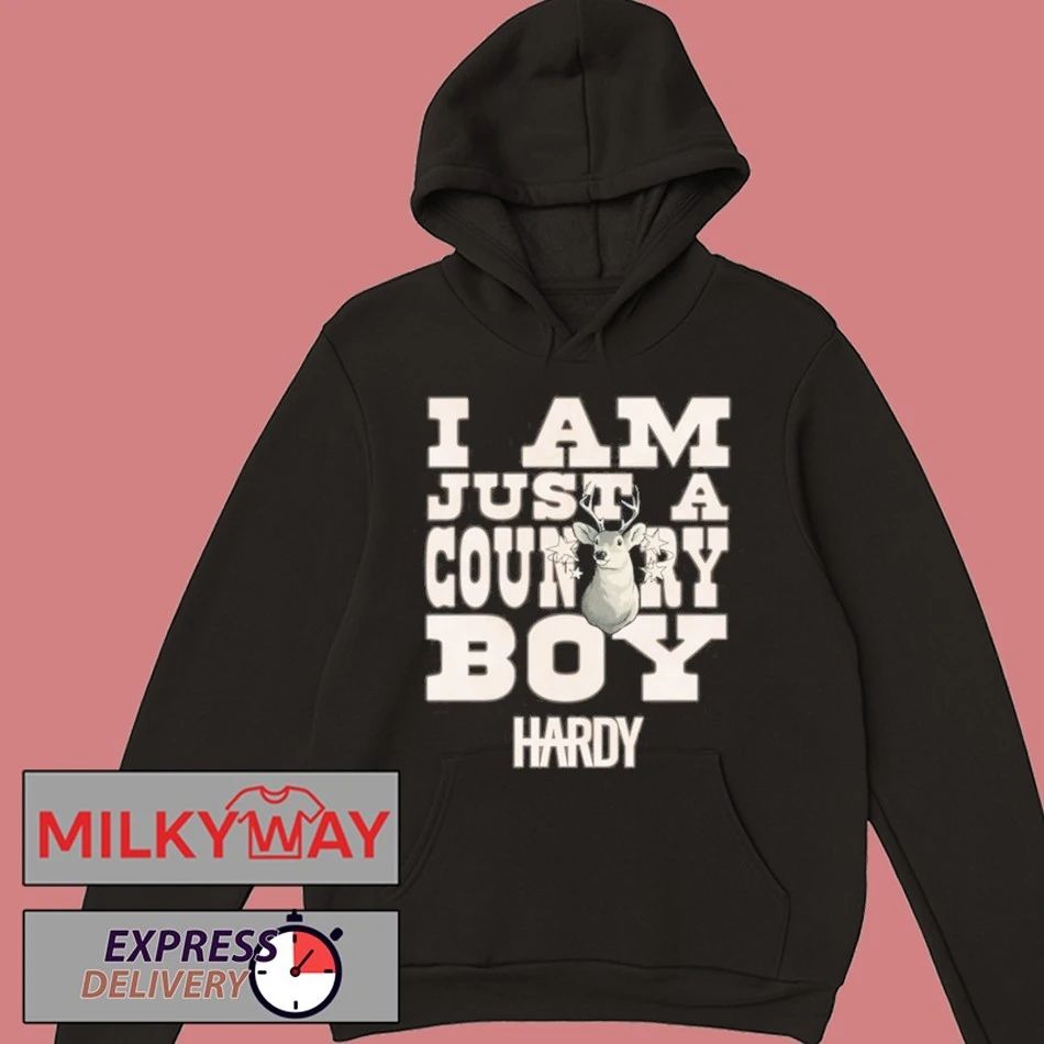 Hardy Hoodie I Am Just a Country Boy Shirt