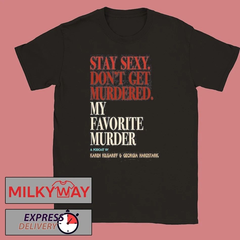 My Favorite Murder Rewind OG Stay Sexy shirt