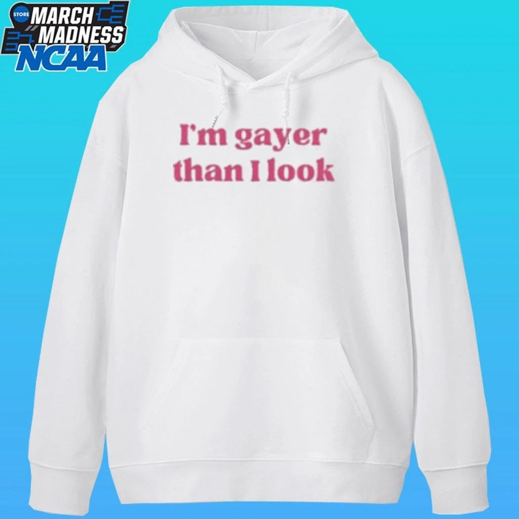 I’m Gayer Than I Look Shirt
