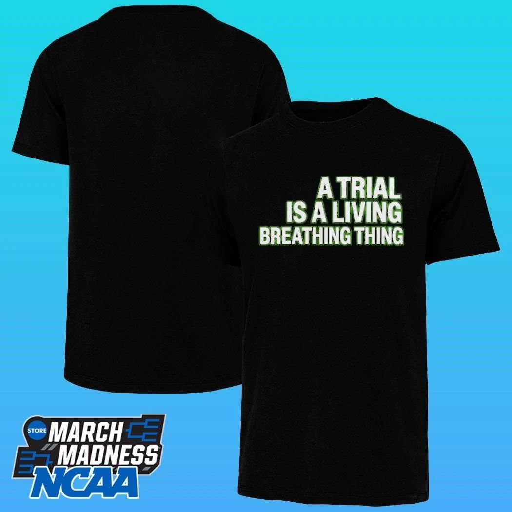 A Trial Is A Living Breathing Thing Shirt