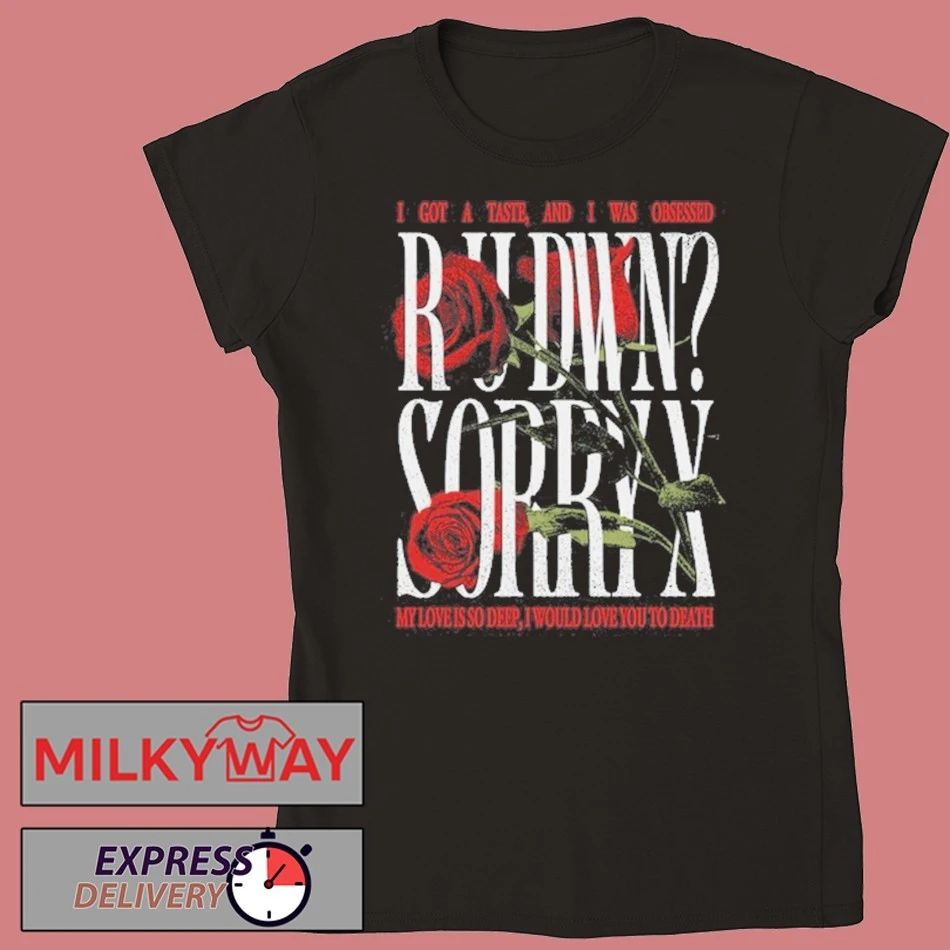 Sorry X R U DWN T-Shirt