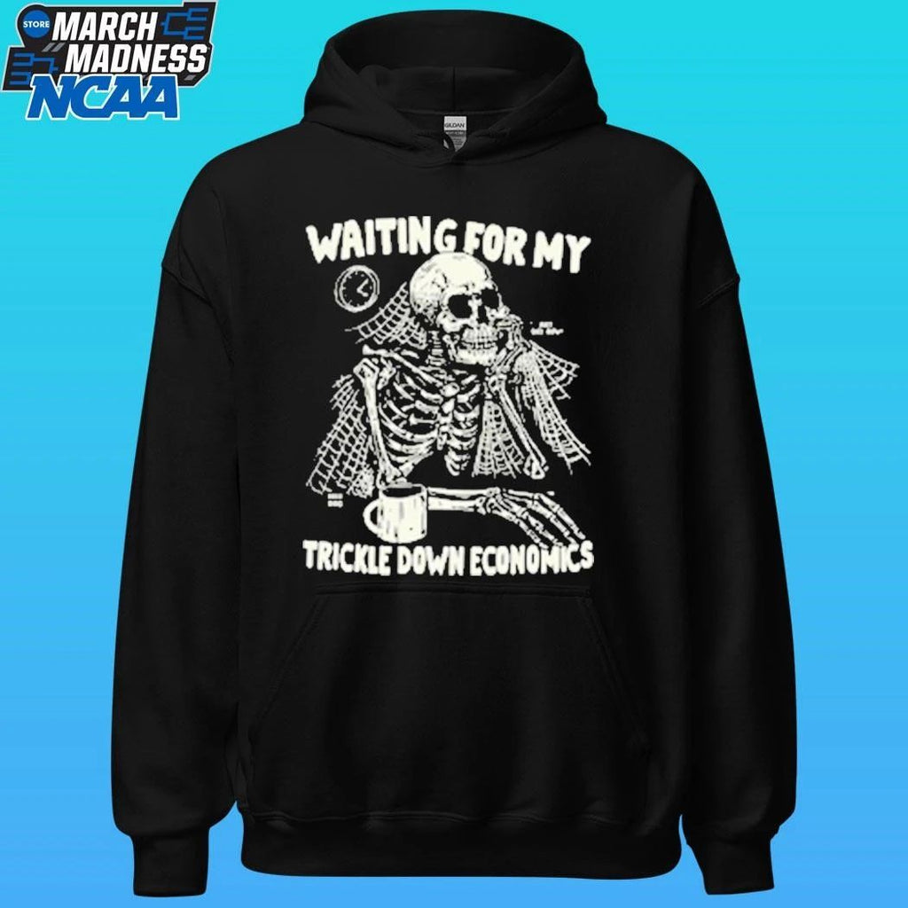 Skeleton Waiting For My Trickle Down Economics Shirt
