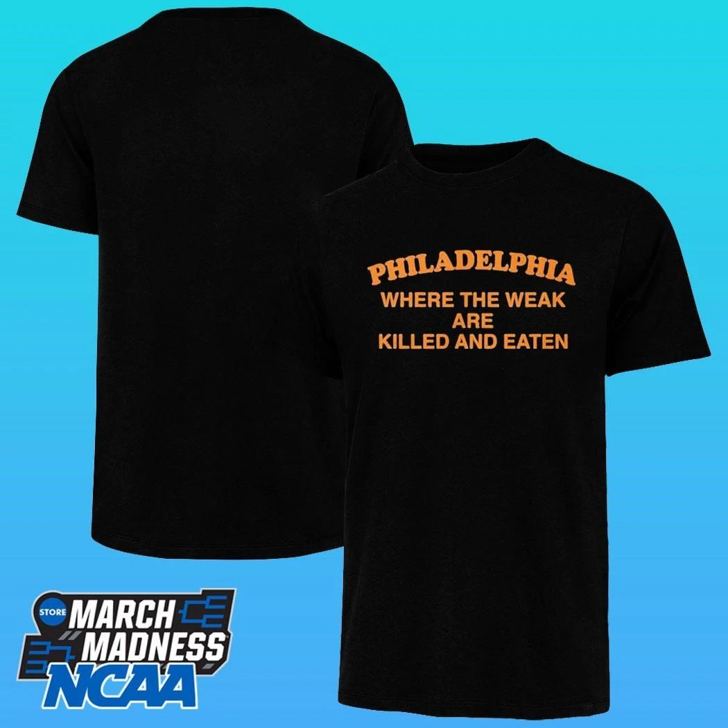 Pphiladelphia Where The Weak Are Killed And Eaten Shirt