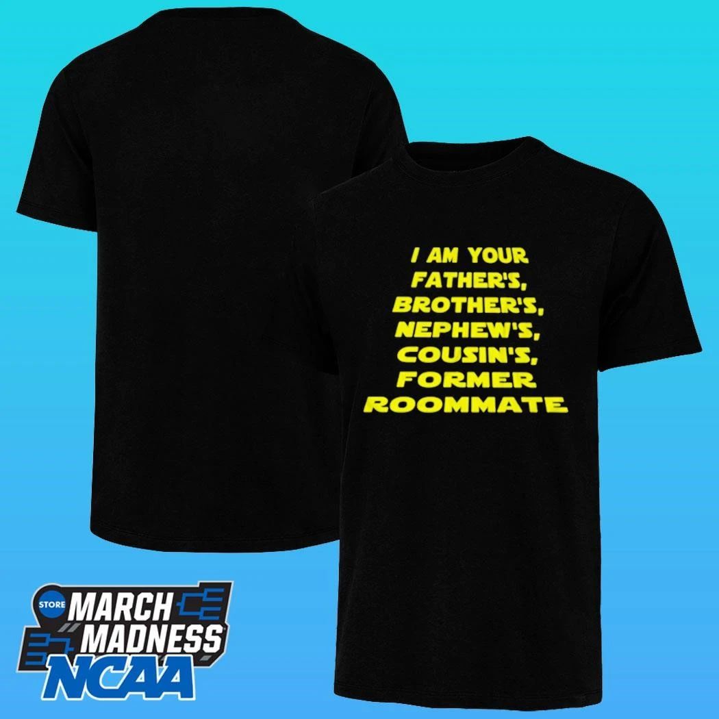 I Am Your Father’s Brother’s Nephew’s Cousin’s Former Roommate Shirt
