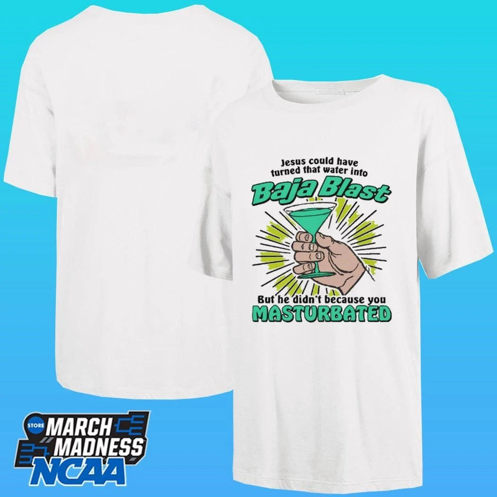 Jesus Could Have Turned That Water Into Soda But He Didn’t Because You Masturbated Shirt