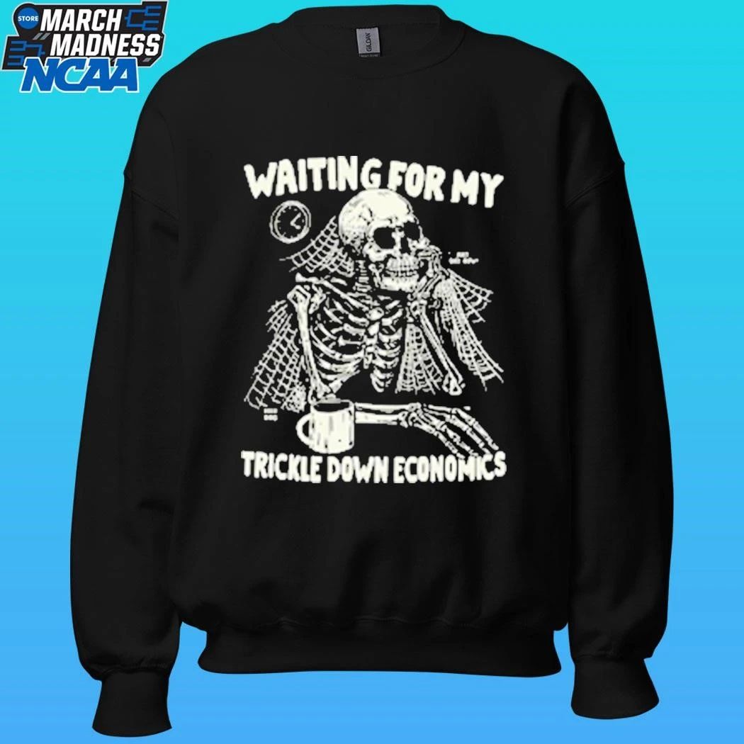 Skeleton Waiting For My Trickle Down Economics Shirt
