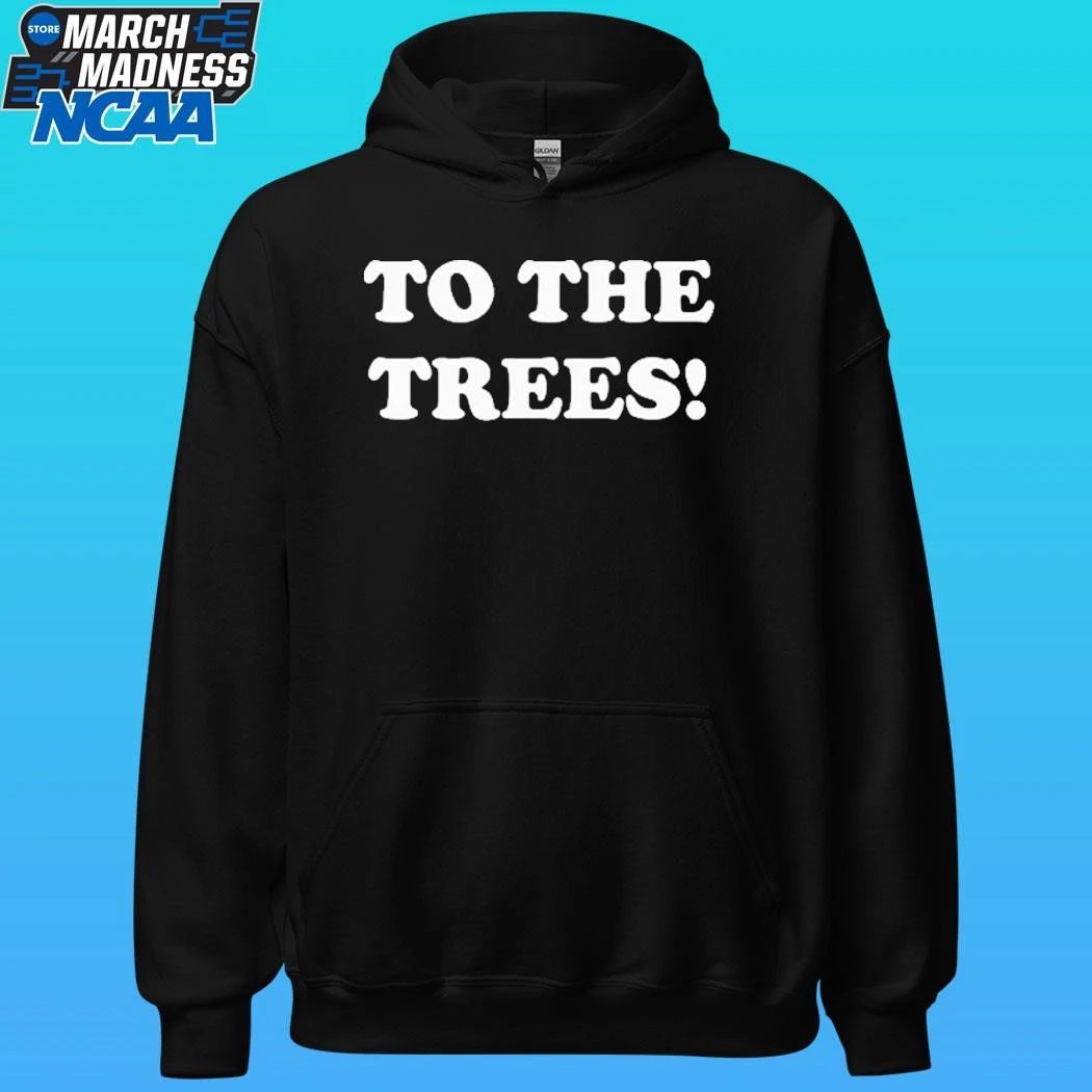 To The Trees Shirt