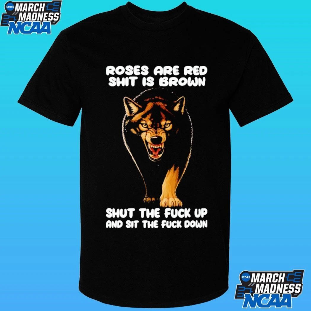 Wolf Roses Are Red Shit Is Brown Shut The Fuck Up And Sit The Fuck Down Shirt