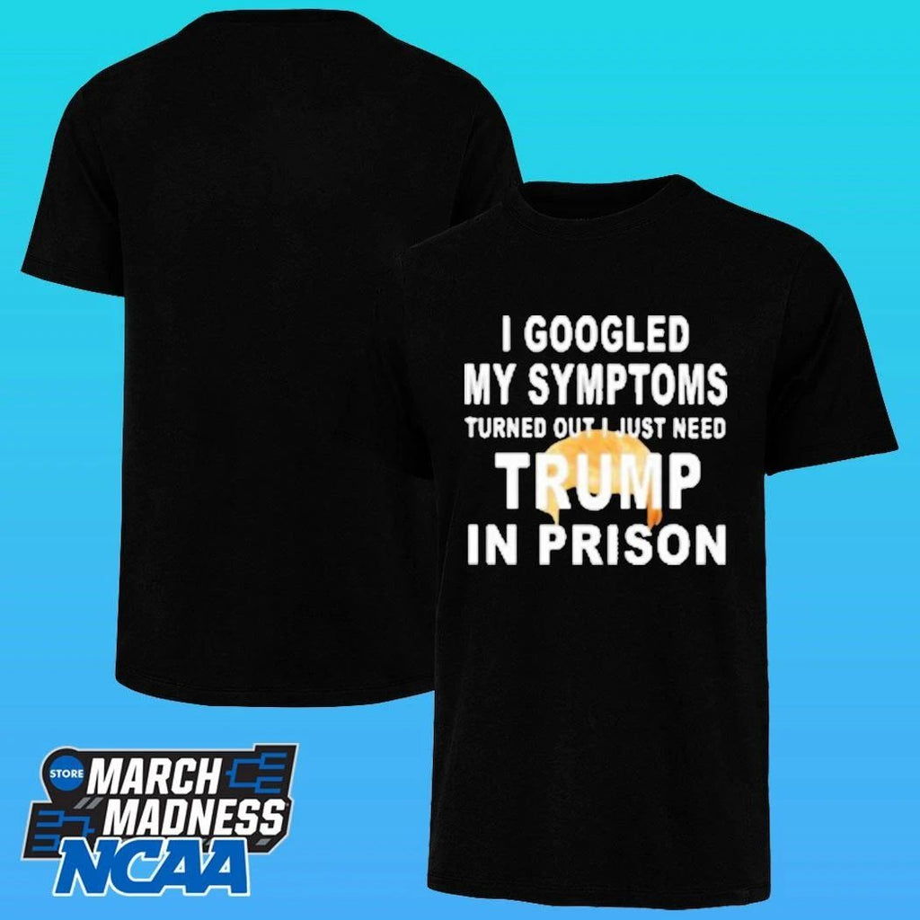 Harrison Ford I Googled My Symptoms Turned Out I Just Need Trump In Prison Shirt