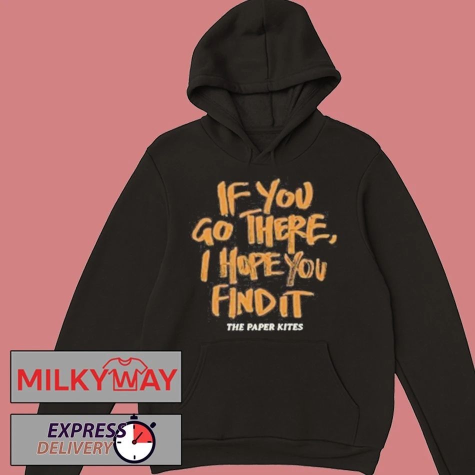 The Paper Kites If You Go There I Hope You Find It Shirt