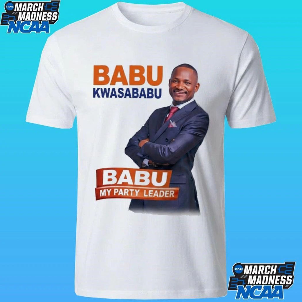 Babu Kwa Sababu Babu My Party Leader Shirt