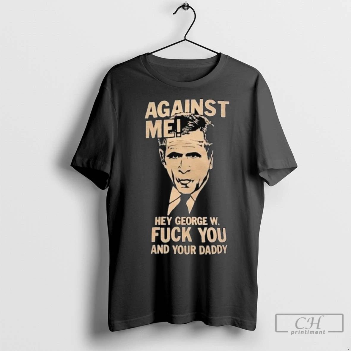 Premium Against Me Hey George W Fuck You And Your Daddy George Bush Long Sleve